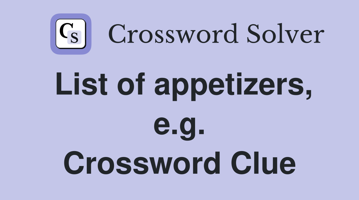 List of appetizers, e.g. Crossword Clue Answers Crossword Solver